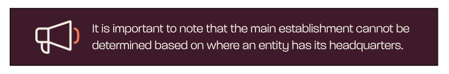 It is important to note that the main establishment cannot be determined based on where an entity has its headquarters.